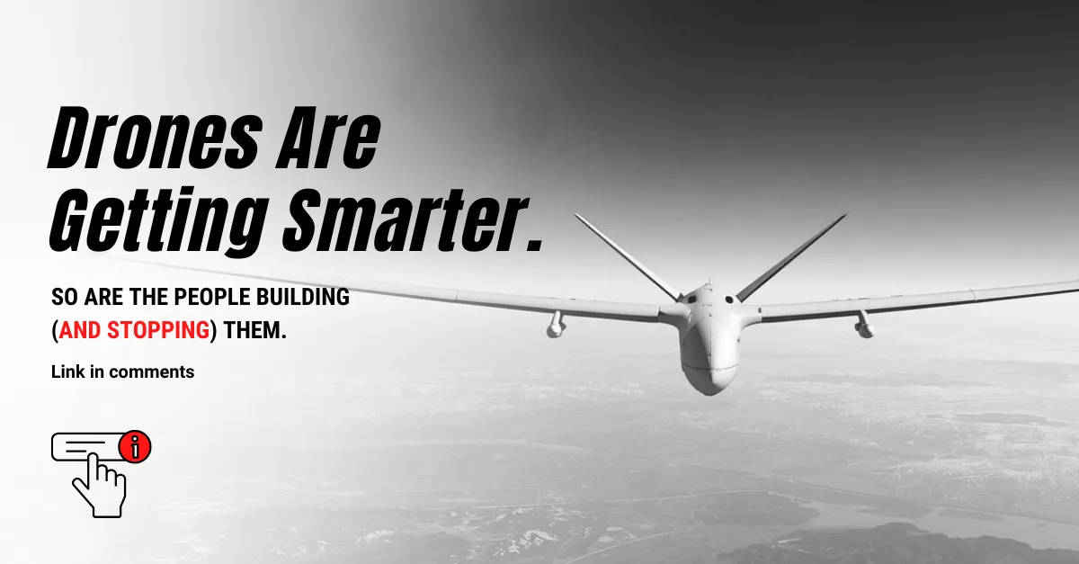 Drones Are Getting Smarter. So Are the People Building (and Stopping) Them.